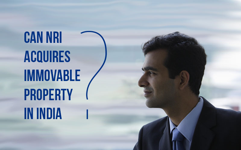 Can NRIs acquire immovable property in India?