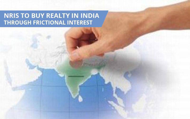 NRIs to buy realty in India through frictional interest