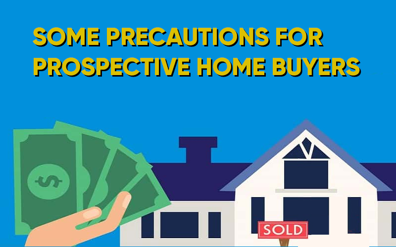 Some precautions for prospective home buyers
